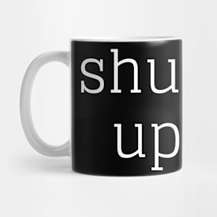 shut up Mug